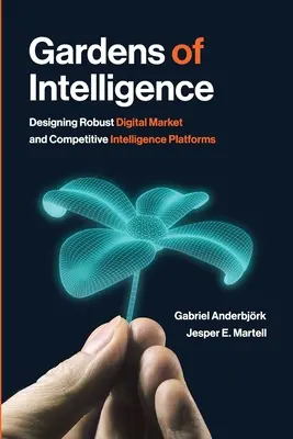 Jardines de Inteligencia: Diseño de sólidas plataformas digitales de inteligencia competitiva y de mercado - Gardens of Intelligence: Designing Robust Digital Market and Competitive Intelligence Platforms