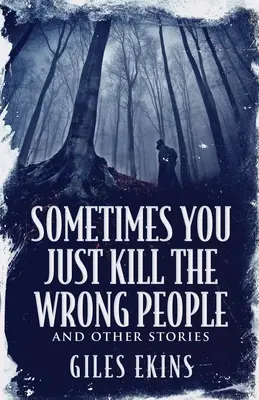 A veces se mata a la gente equivocada y otras historias - Sometimes You Just Kill The Wrong People and Other Stories