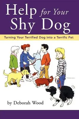 Ayuda para su perro tímido: Cómo convertir a su aterrorizado perro en una mascota estupenda - Help for Your Shy Dog: Turning Your Terrified Dog Into a Terrific Pet