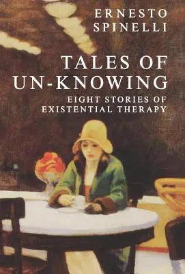 Cuentos del no saber: Encuentros terapéuticos desde una perspectiva existencial - Tales of Un-Knowing: Therapeutic Encounters from an Existential Perspective