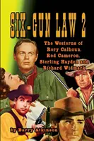 SIX-GUN LAW Volumen 2: Los westerns de Rory Calhoun, Rod Cameron, Sterling Hayden y Richard Widmark - SIX-GUN LAW Volume 2: The Westerns of Rory Calhoun, Rod Cameron, Sterling Hayden and Richard Widmark