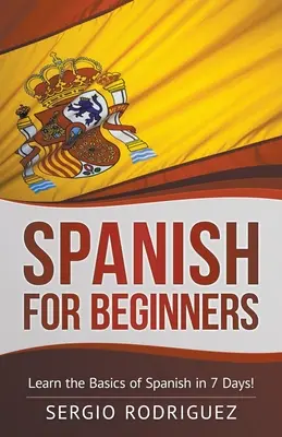 Español para principiantes: Aprende lo básico del español en 7 días - Spanish for Beginners: Learn the Basics of Spanish in 7 Days