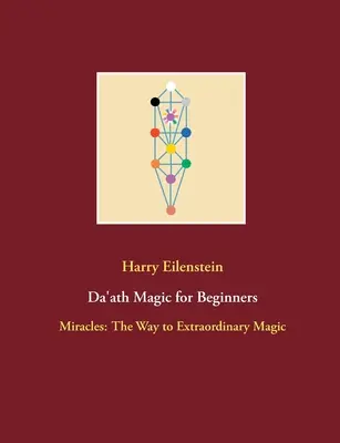 Magia Da'ath para principiantes: Milagros: El camino hacia la magia extraordinaria - Da'ath Magic for Beginners: Miracles: The Way to Extraordinary Magic