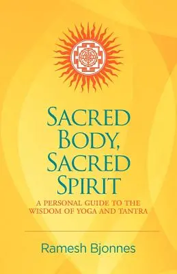 Cuerpo sagrado, espíritu sagrado: Guía personal de la sabiduría del yoga y el tantra - Sacred Body, Sacred Spirit: A Personal Guide To The Wisdom Of Yoga And Tantra