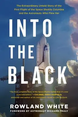 Into the Black: La extraordinaria historia no contada del primer vuelo del transbordador espacial Columbia y de los astronautas que lo pilotaron - Into the Black: The Extraordinary Untold Story of the First Flight of the Space Shuttle Columbia and the Astronauts Who Flew Her