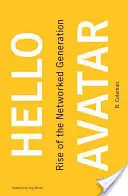 Hello Avatar: El auge de la generación en red - Hello Avatar: Rise of the Networked Generation