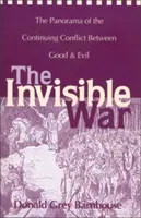 La guerra invisible: Panorama del continuo conflicto entre el bien y el mal - The Invisible War: The Panorama of the Continuing Conflict Between Good and Evil