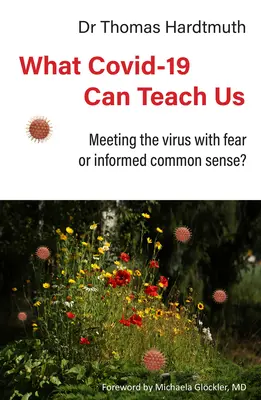 Lo que el Covid-19 puede enseñarnos: ¿Enfrentarse al virus con miedo o con sentido común informado? - What Covid-19 Can Teach Us: Meeting the Virus with Fear or Informed Common Sense?