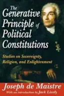 El principio generador de las constituciones políticas: Estudios sobre Soberanía, Religión e Ilustración - The Generative Principle of Political Constitutions: Studies on Sovereignty, Religion and Enlightenment