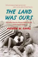 La tierra era nuestra: Cómo las playas negras se convirtieron en riqueza blanca en el sur costero - The Land Was Ours: How Black Beaches Became White Wealth in the Coastal South