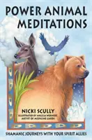 Meditaciones con animales poderosos: Viajes chamánicos con tus aliados espirituales - Power Animal Meditations: Shamanic Journeys with Your Spirit Allies