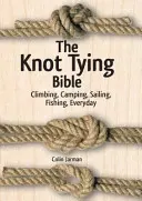 La Biblia del nudo: Escalada, camping, vela, pesca, todos los días - The Knot Tying Bible: Climbing, Camping, Sailing, Fishing, Everyday