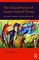 La práctica clínica de la terapia asistida con caballos: La inclusión de los caballos en la atención sanitaria humana - The Clinical Practice of Equine-Assisted Therapy: Including Horses in Human Healthcare
