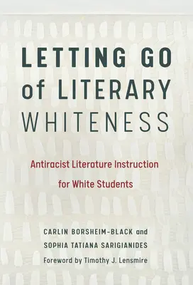 Dejar ir la blancura literaria: Enseñanza antirracista de la literatura para estudiantes blancos - Letting Go of Literary Whiteness: Antiracist Literature Instruction for White Students