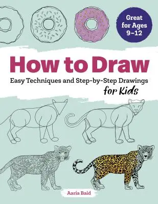 Cómo dibujar: Técnicas fáciles y dibujos paso a paso para niños - How to Draw: Easy Techniques and Step-By-Step Drawings for Kids