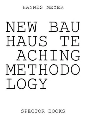 Hannes Meyer Nueva metodología de enseñanza de la Bauhaus: De Dessau a México - Hannes Meyer: New Bauhaus Teaching Methodology: From Dessau to Mexico