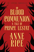 Comunión de sangre - Una historia del príncipe Lestat (Crónicas vampíricas 13) - Blood Communion - A Tale of Prince Lestat (The Vampire Chronicles 13)