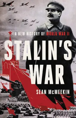 La guerra de Stalin: Una nueva historia de la Segunda Guerra Mundial - Stalin's War: A New History of World War II