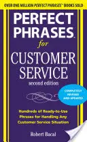 Frases perfectas para la atención al cliente: Cientos de frases listas para usar en cualquier situación de atención al cliente - Perfect Phrases for Customer Service: Hundreds of Ready-To-Use Phrases for Handling Any Customer Service Situation
