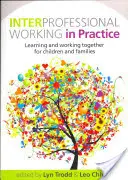 El trabajo interprofesional en la práctica: Aprender y trabajar juntos para los niños y las familias - Interprofessional Working in Practice: Learning and Working Together for Children and Families