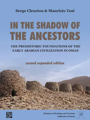 A la sombra de los antepasados: Los cimientos prehistóricos de la primitiva civilización árabe en Omán: Segunda edición ampliada - In the Shadow of the Ancestors: The Prehistoric Foundations of the Early Arabian Civilization in Oman: Second Expanded Edition