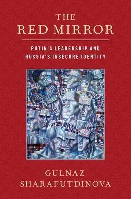 El espejo rojo: El liderazgo de Putin y la insegura identidad rusa - The Red Mirror: Putin's Leadership and Russia's Insecure Identity