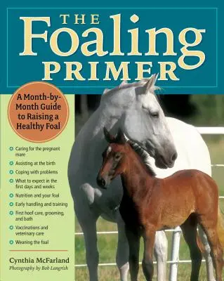 The Foaling Primer: Guía paso a paso para criar un potro sano - The Foaling Primer: A Step-By-Step Guide to Raising a Healthy Foal