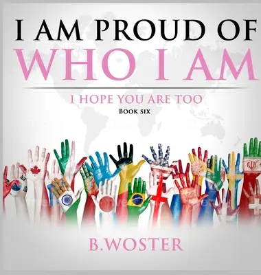 Estoy orgulloso de ser quien soy: Espero que tú también (Libro Seis) - I Am Proud of Who I Am: I hope you are too (Book Six)