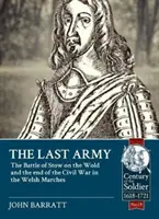 El último ejército: La batalla de Stow-On-The-Wold y el final de la Guerra Civil en las Marcas Galesas 1646 - The Last Army: The Battle of Stow-On-The-Wold and the End of the Civil War in the Welsh Marches 1646