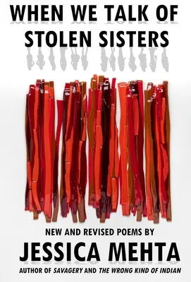 Cuando hablamos de hermanas robadas: Poemas nuevos y revisados - When We Talk of Stolen Sisters: New and Revised Poems