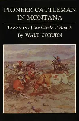 Ganaderos pioneros de Montana: La historia del rancho Circle C - Pioneer Cattlemen in Montana: The Story of the Circle C Ranch