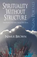 Espiritualidad sin estructura: El Poder de Encontrar tu Propio Camino - Spirituality Without Structure: The Power of Finding Your Own Path