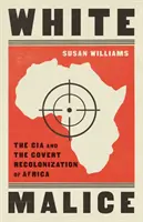 White Malice - La CIA y la neocolonización de África - White Malice - The CIA and the Neocolonisation of Africa