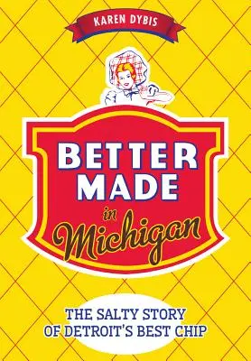 Mejor hecho en Michigan: La salada historia de la mejor patata frita de Detroit - Better Made in Michigan: The Salty Story of Detroit's Best Chip