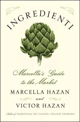 Ingredienti: La guía de Marcella para el mercado - Ingredienti: Marcella's Guide to the Market