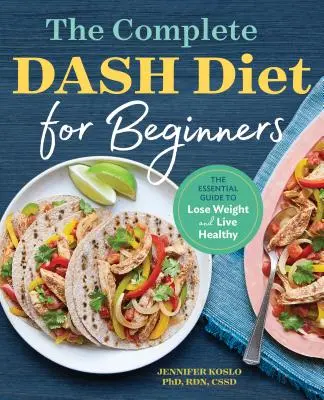 La dieta Dash completa para principiantes: La guía esencial para perder peso y vivir sano - The Complete Dash Diet for Beginners: The Essential Guide to Lose Weight and Live Healthy