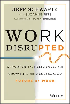 El trabajo trastornado: Oportunidad, resistencia y crecimiento en el acelerado futuro del trabajo - Work Disrupted: Opportunity, Resilience, and Growth in the Accelerated Future of Work