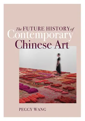 La Historia Futura del Arte Chino Contemporáneo - The Future History of Contemporary Chinese Art