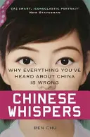 Susurros chinos: Por qué todo lo que ha oído sobre China es falso - Chinese Whispers: Why Everything You've Heard about China Is Wrong