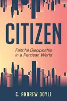 Ciudadano: Discipulado fiel en un mundo partidista - Citizen: Faithful Discipleship in a Partisan World