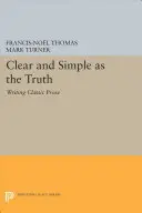 Claro y sencillo como la verdad: Cómo escribir prosa clásica - Clear and Simple as the Truth: Writing Classic Prose