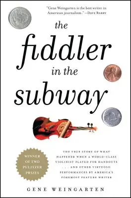 El violinista en el metro: The True Story of What Happened When a World-Class Violinist Played for Handouts... and Other Virtuoso Performances de - The Fiddler in the Subway: The True Story of What Happened When a World-Class Violinist Played for Handouts... and Other Virtuoso Performances by