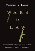 Guerras de leyes: Consecuencias imprevistas en la regulación de los conflictos armados - Wars of Law: Unintended Consequences in the Regulation of Armed Conflict