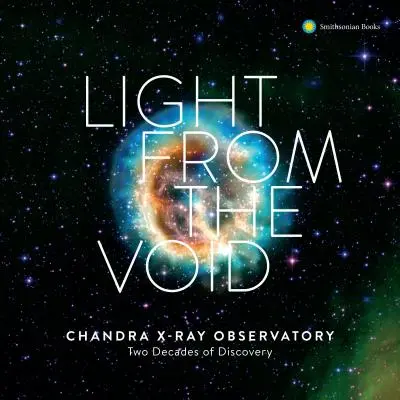 La luz del vacío: Veinte años de descubrimientos con el observatorio de rayos X Chandra de la NASA - Light from the Void: Twenty Years of Discovery with Nasa's Chandra X-Ray Observatory