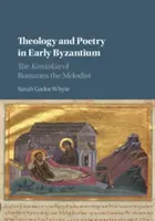 Teología y poesía en el Bizancio temprano: La Kontakia de Romanos el Melodista - Theology and Poetry in Early Byzantium: The Kontakia of Romanos the Melodist