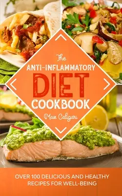 El Libro de Cocina de la Dieta Antiinflamatoria: Más de 100 Recetas Deliciosas y Saludables para el Bienestar - The Anti-Inflammatory Diet Cookbook: Over 100 Delicious and Healthy Recipes for Well-Being