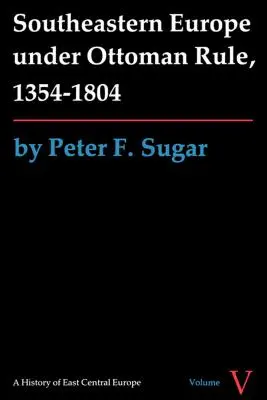 El sudeste de Europa bajo el dominio otomano, 1354-1804 - Southeastern Europe under Ottoman Rule, 1354-1804