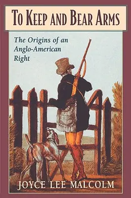 To Keep and Bear Arms: Los orígenes de un derecho angloamericano - To Keep and Bear Arms: The Origins of an Anglo-American Right
