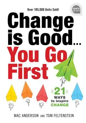 Cambiar es bueno... Tú primero: 21 maneras de inspirar el cambio - Change Is Good... You Go First: 21 Ways to Inspire Change