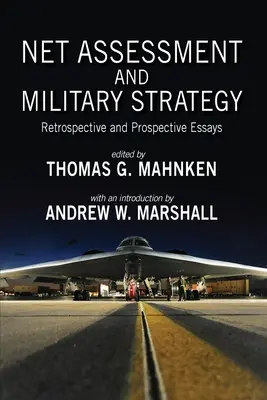 Evaluación de redes y estrategia militar: Ensayos retrospectivos y prospectivos - Net Assessment and Military Strategy: Retrospective and Prospective Essays